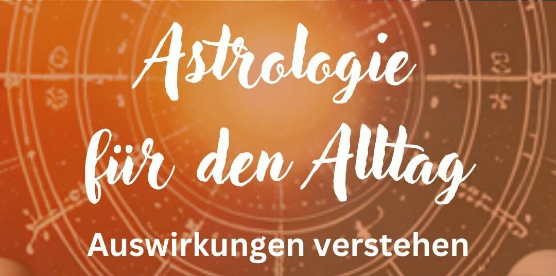 Das Buch: Astrologie für den Alltag – Auswirkungen verstehen